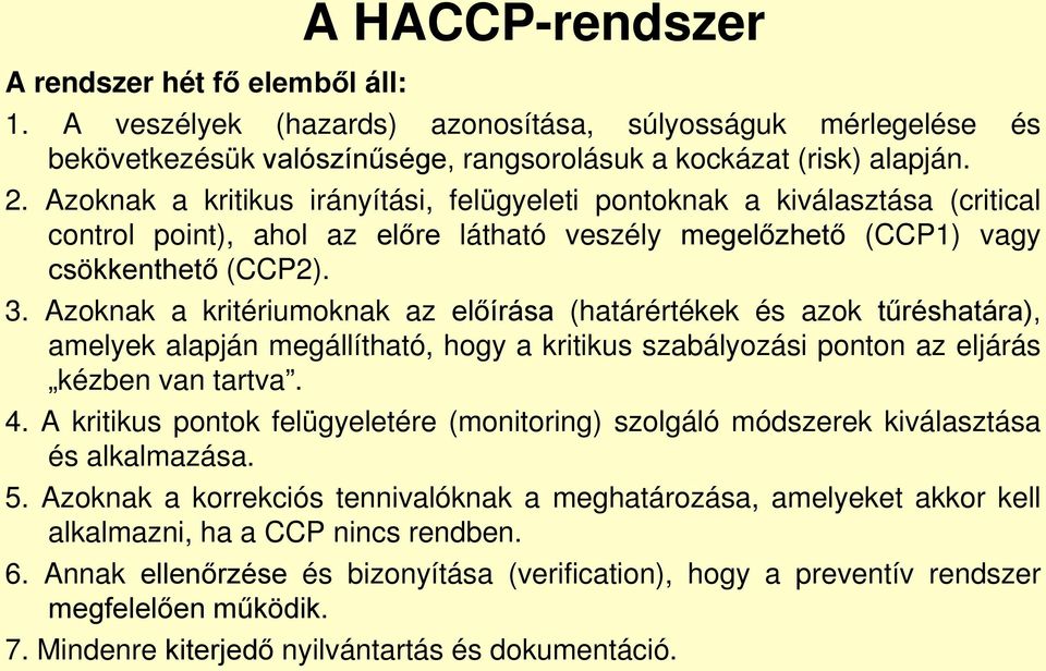 Azoknak a kritériumoknak az előírása (határértékek és azok tűréshatára), amelyek alapján megállítható, hogy a kritikus szabályozási ponton az eljárás kézben van tartva. 4.