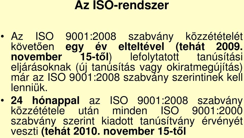 ISO 9001:2008 szabvány szerintinek kell lenniük.