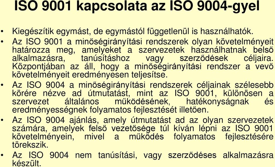 Központjában az áll, hogy a minőségirányítási rendszer a vevő követelményeit eredményesen teljesítse.