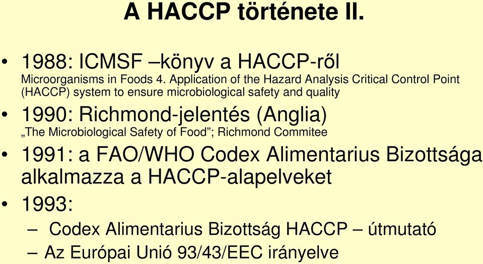 quality 1990: Richmond-jelentés (Anglia) The Microbiological Safety of Food ; Richmond Commitee 1991: a FAO/WHO