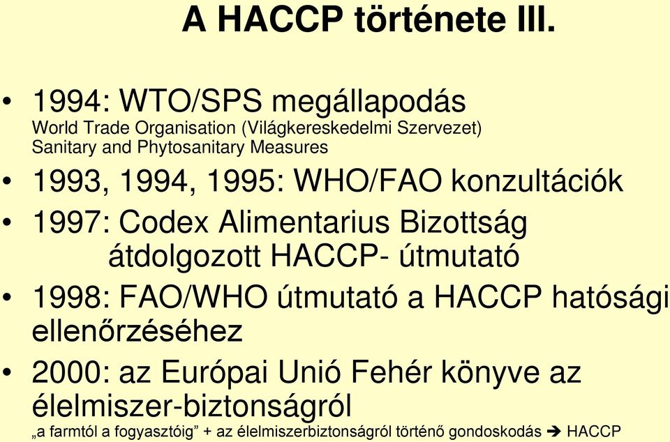 Measures 1993, 1994, 1995: WHO/FAO konzultációk 1997: Codex Alimentarius Bizottság átdolgozott HACCP-