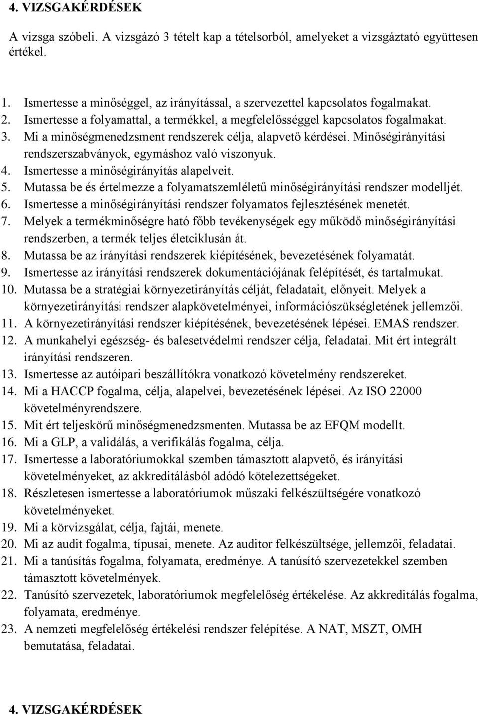 Mi a minőségmenedzsment rendszerek célja, alapvető kérdései. Minőségirányítási rendszerszabványok, egymáshoz való viszonyuk. 4. Ismertesse a minőségirányítás alapelveit. 5.