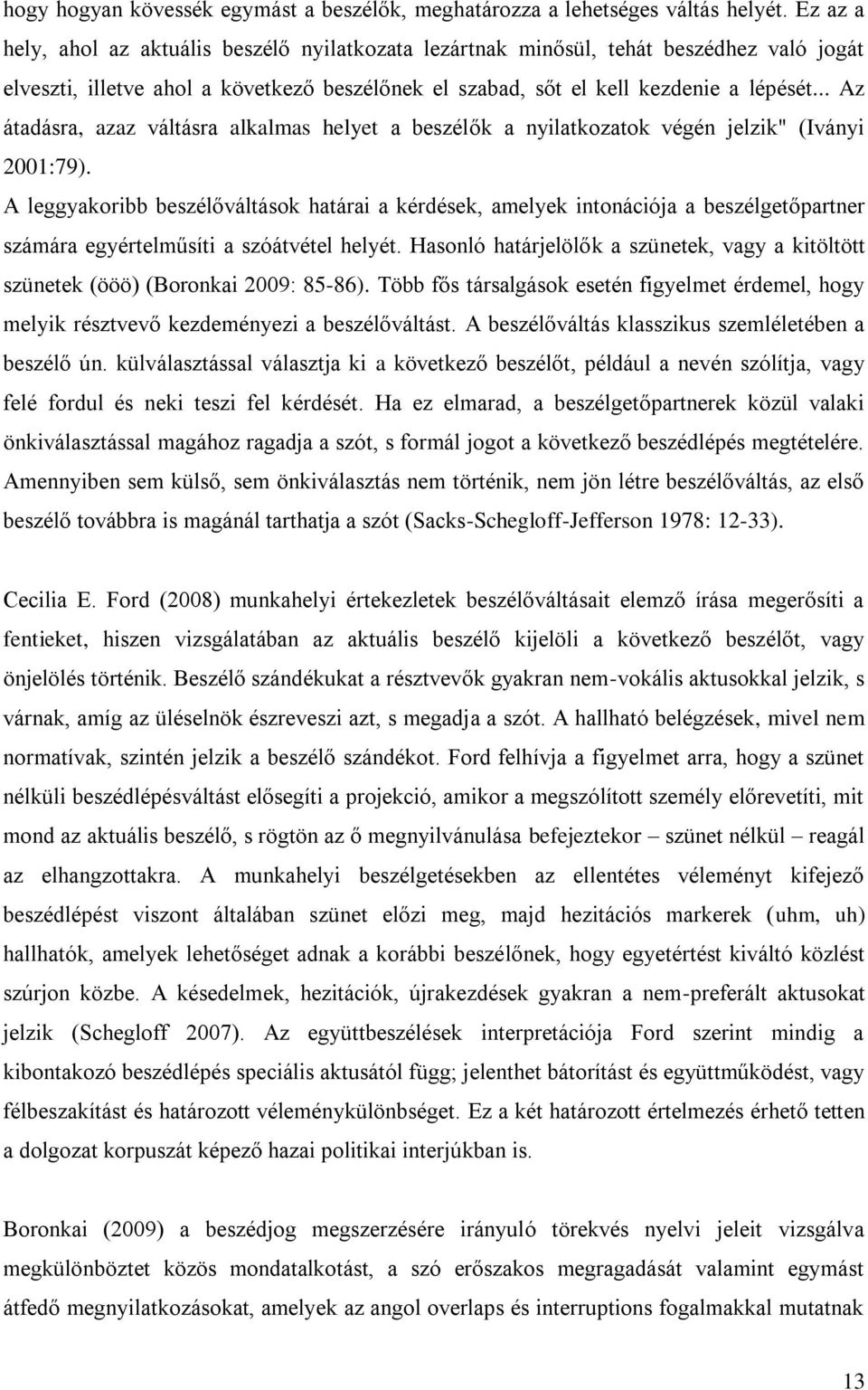 .. Az átadásra, azaz váltásra alkalmas helyet a beszélők a nyilatkozatok végén jelzik" (Iványi 2001:79).