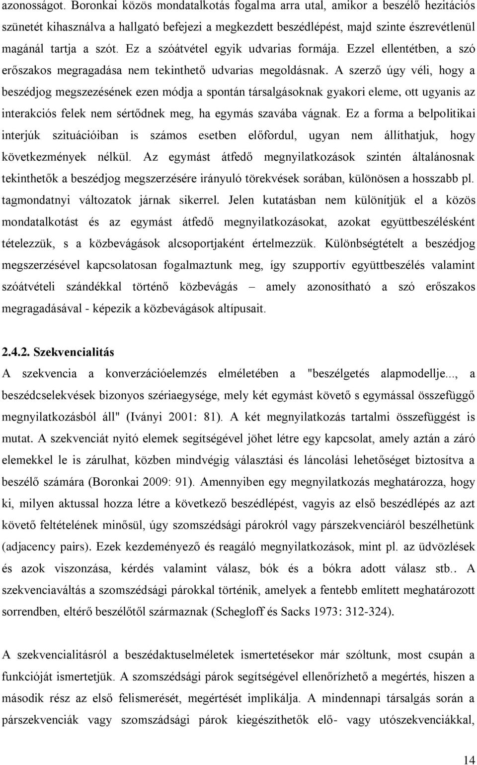 Ez a szóátvétel egyik udvarias formája. Ezzel ellentétben, a szó erőszakos megragadása nem tekinthető udvarias megoldásnak.