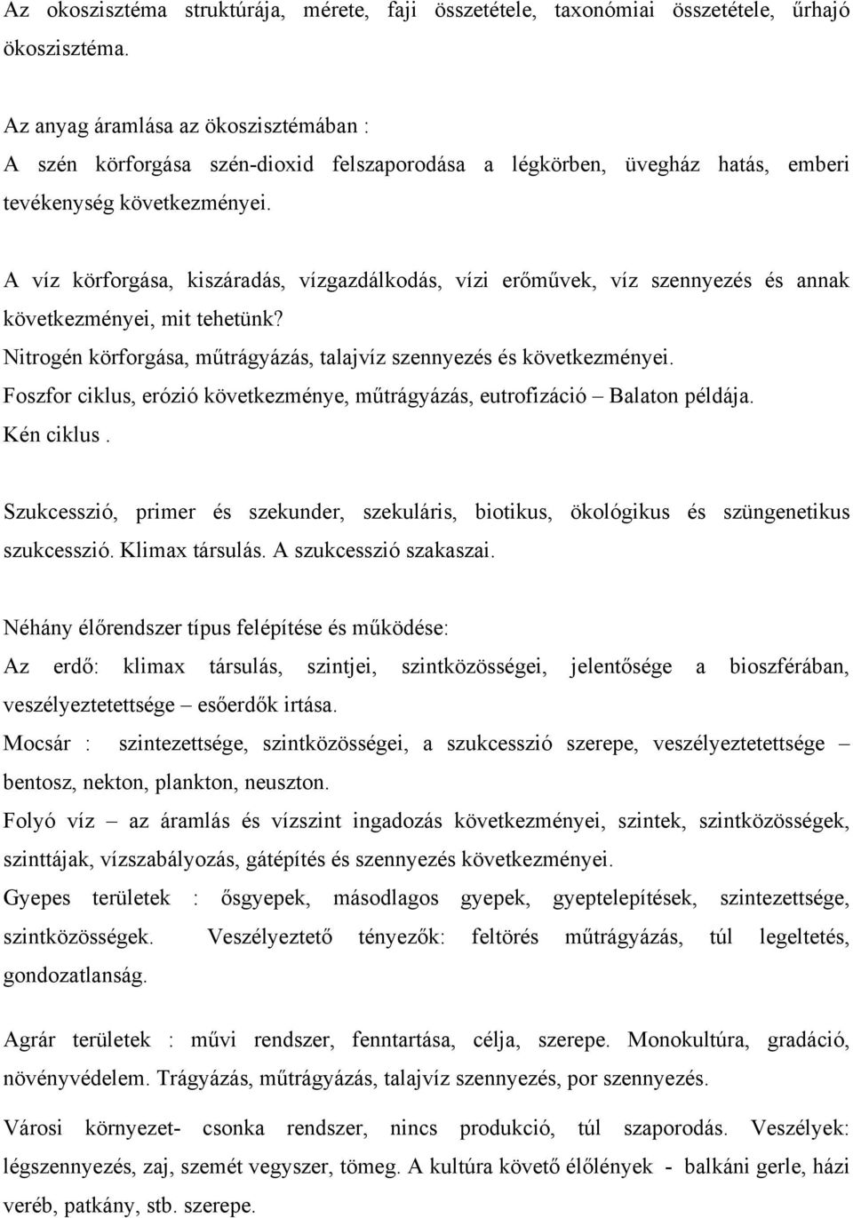 A víz körforgása, kiszáradás, vízgazdálkodás, vízi erőművek, víz szennyezés és annak következményei, mit tehetünk? Nitrogén körforgása, műtrágyázás, talajvíz szennyezés és következményei.