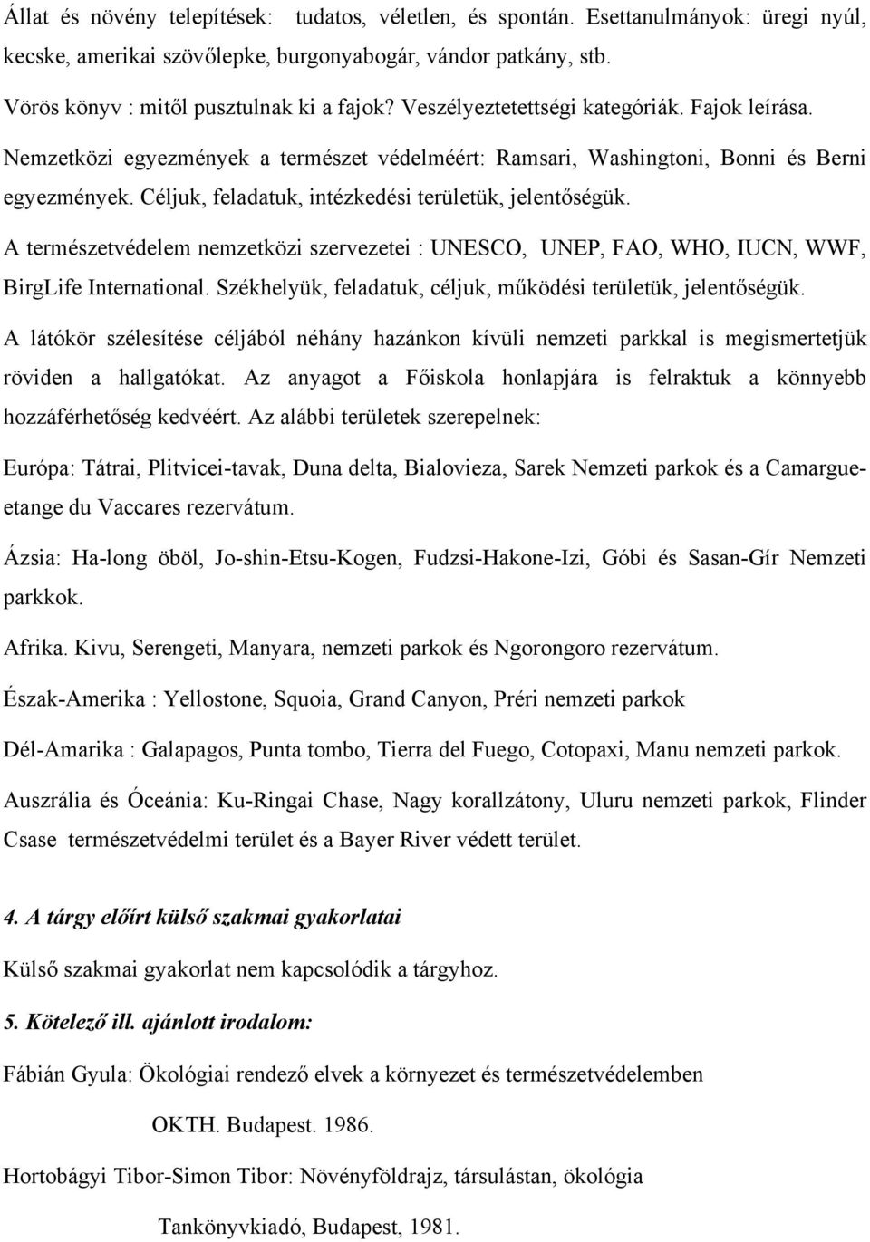 A természetvédelem nemzetközi szervezetei : UNESCO, UNEP, FAO, WHO, IUCN, WWF, BirgLife International. Székhelyük, feladatuk, céljuk, működési területük, jelentőségük.