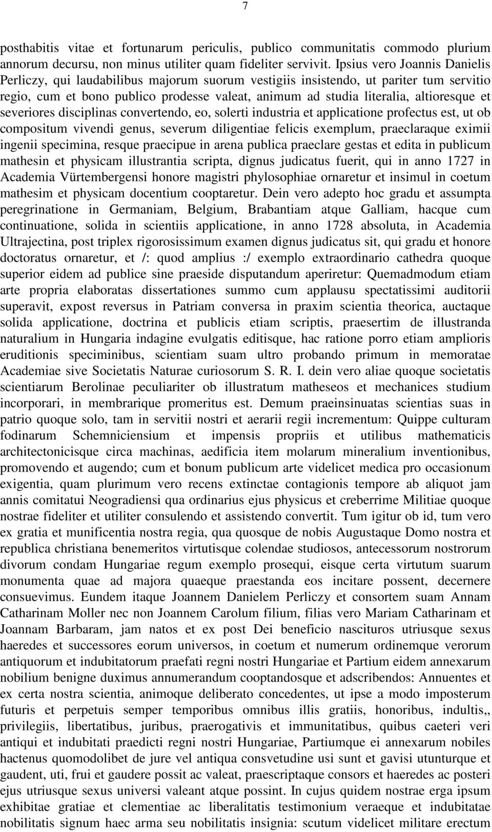 altioresque et severiores disciplinas convertendo, eo, solerti industria et applicatione profectus est, ut ob compositum vivendi genus, severum diligentiae felicis exemplum, praeclaraque eximii