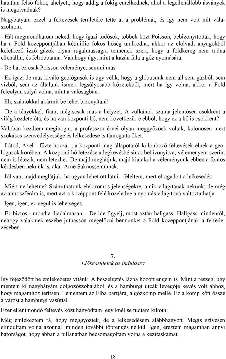 - Hát megmondhatom neked, hogy igazi tudósok, többek közt Poisson, bebizonyították, hogy ha a Föld középpontjában kétmillió fokos hőség uralkodna, akkor az elolvadt anyagokból keletkező izzó gázok