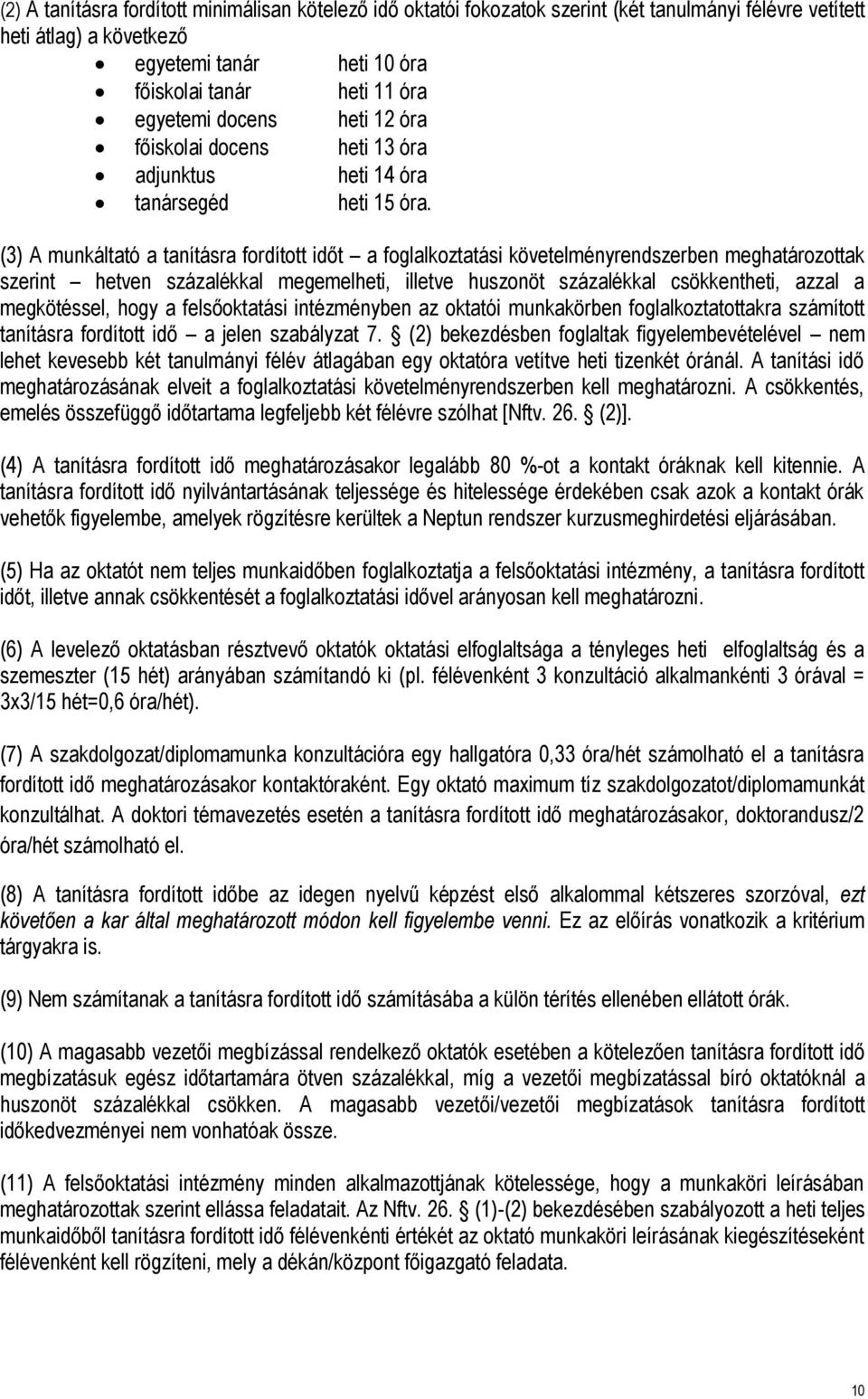 (3) A munkáltató a tanításra fordított időt a foglalkoztatási követelményrendszerben meghatározottak szerint hetven százalékkal megemelheti, illetve huszonöt százalékkal csökkentheti, azzal a