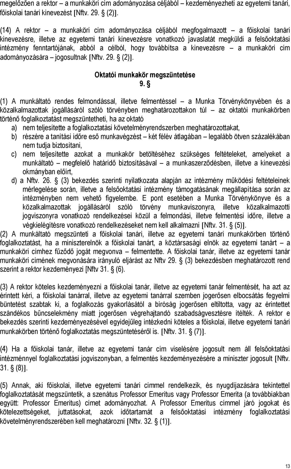 fenntartójának, abból a célból, hogy továbbítsa a kinevezésre a munkaköri cím adományozására jogosultnak Nftv. 29. (2). Oktatói munkakör megszüntetése 9.