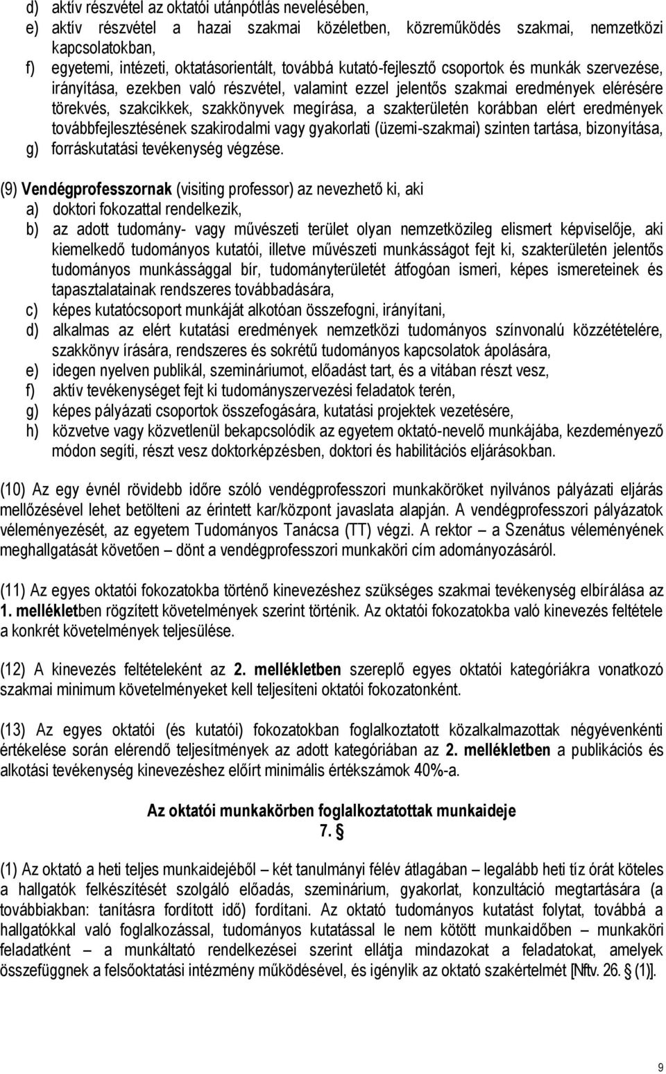 korábban elért eredmények továbbfejlesztésének szakirodalmi vagy gyakorlati (üzemi-szakmai) szinten tartása, bizonyítása, g) forráskutatási tevékenység végzése.