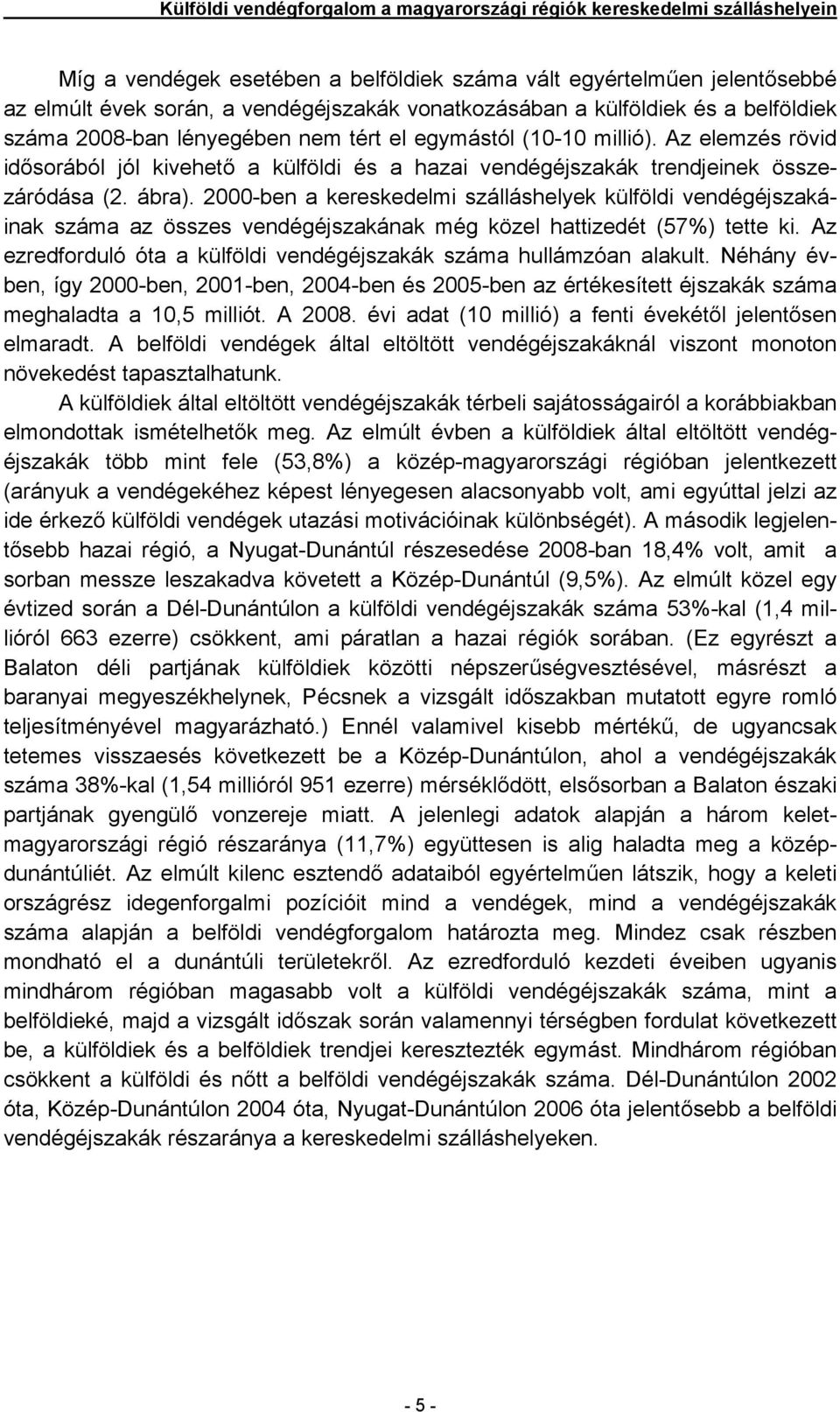 Az elemzés rövid idősorából jól kivehető a külföldi és a hazai vendégéjszakák trendjeinek összezáródása (2. ábra).