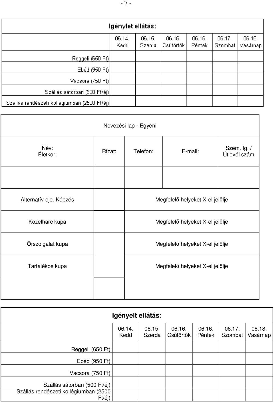 jelőlje Tartalékos kupa Megfelelő helyeket X-el jelőlje Igényelt ellátás: 06.14. Kedd 06.15. Szerda 06.16. Csütörtök 06.16. Péntek 06.