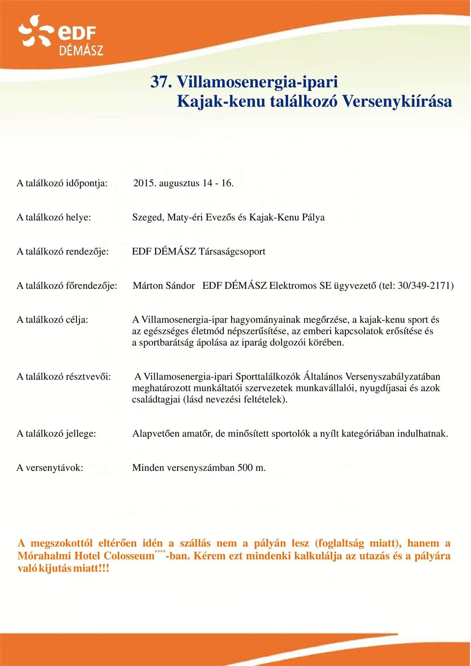 30/349-2171) A találkozó célja: A Villamosenergia-ipar hagyományainak megőrzése, a kajak-kenu sport és az egészséges életmód népszerűsítése, az emberi kapcsolatok erősítése és a sportbarátság ápolása