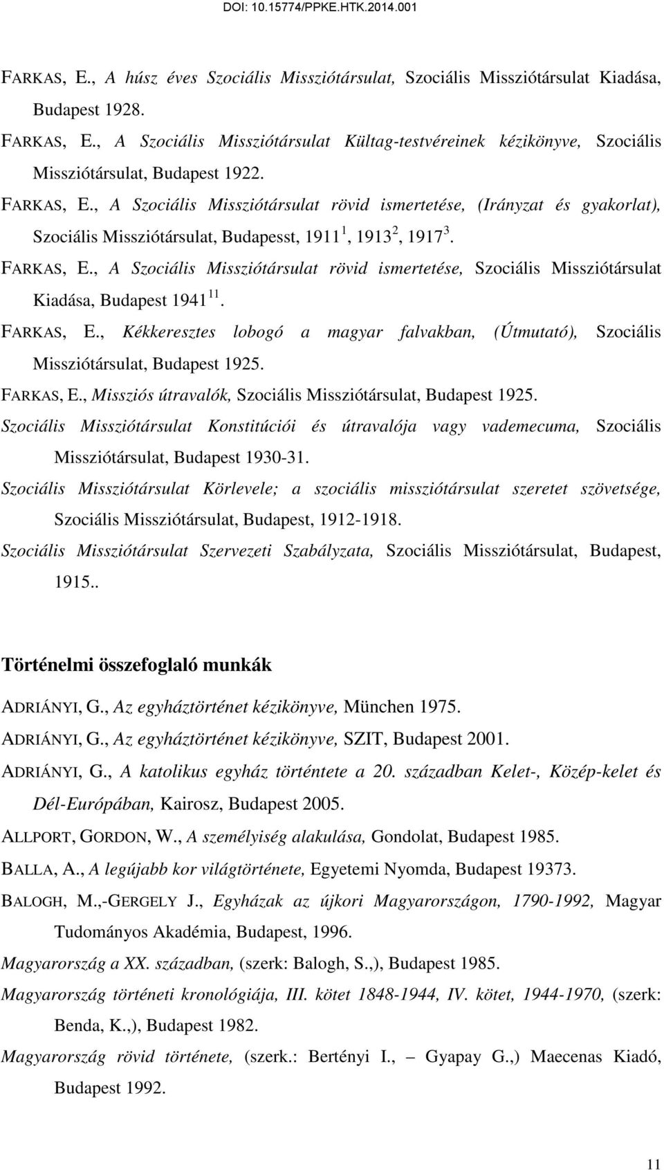 , A Szociális Missziótársulat rövid ismertetése, (Irányzat és gyakorlat), Szociális Missziótársulat, Budapesst, 1911 1, 1913 2, 1917 3. FARKAS, E.