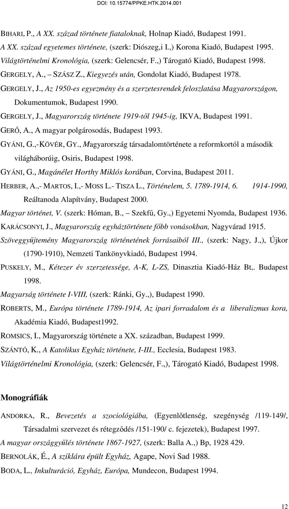 , Az 1950-es egyezmény és a szerzetesrendek feloszlatása Magyarországon, Dokumentumok, Budapest 1990. GERGELY, J., Magyarország története 1919-tıl 1945-ig, IKVA, Budapest 1991. GERİ, A.