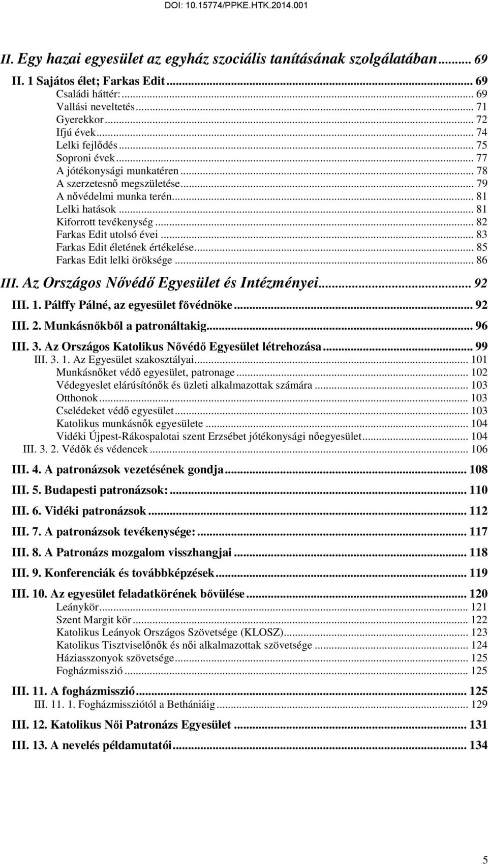 .. 82 Farkas Edit utolsó évei... 83 Farkas Edit életének értékelése... 85 Farkas Edit lelki öröksége... 86 III. Az Országos Nıvédı Egyesület és Intézményei... 92 III. 1.