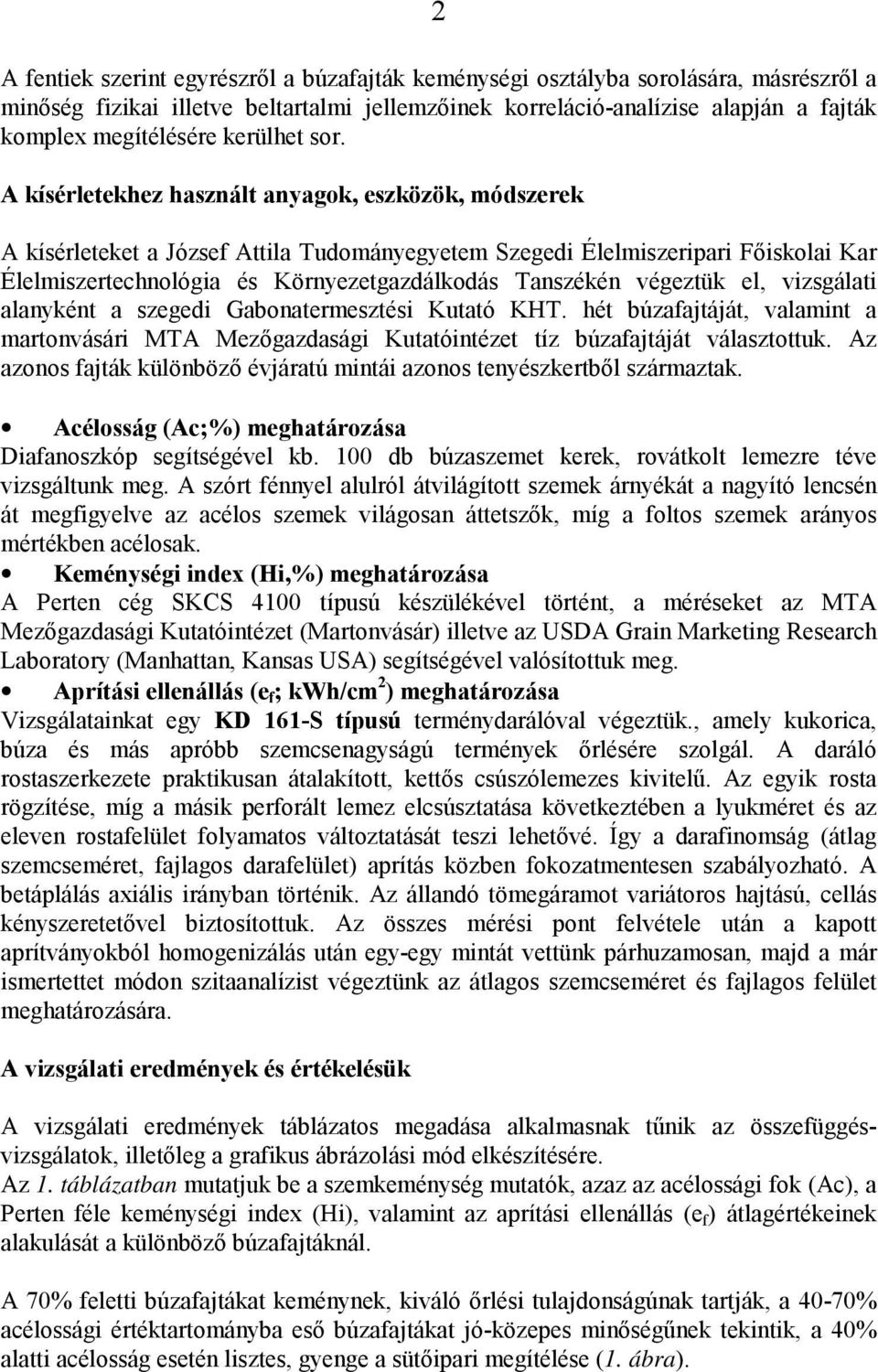 A kísérletekhez használt anyagok, eszközök, módszerek A kísérleteket a József Attila Tudományegyetem Szegedi Élelmiszeripari Főiskolai Kar Élelmiszertechnológia és Környezetgazdálkodás Tanszékén