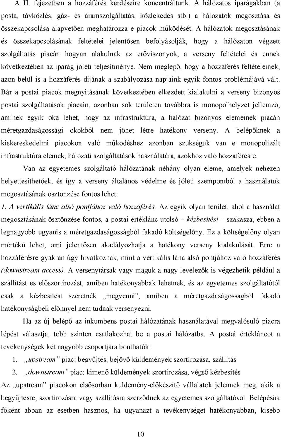 A hálózatok megosztásának és összekapcsolásának feltételei jelentősen befolyásolják, hogy a hálózaton végzett szolgáltatás piacán hogyan alakulnak az erőviszonyok, a verseny feltételei és ennek