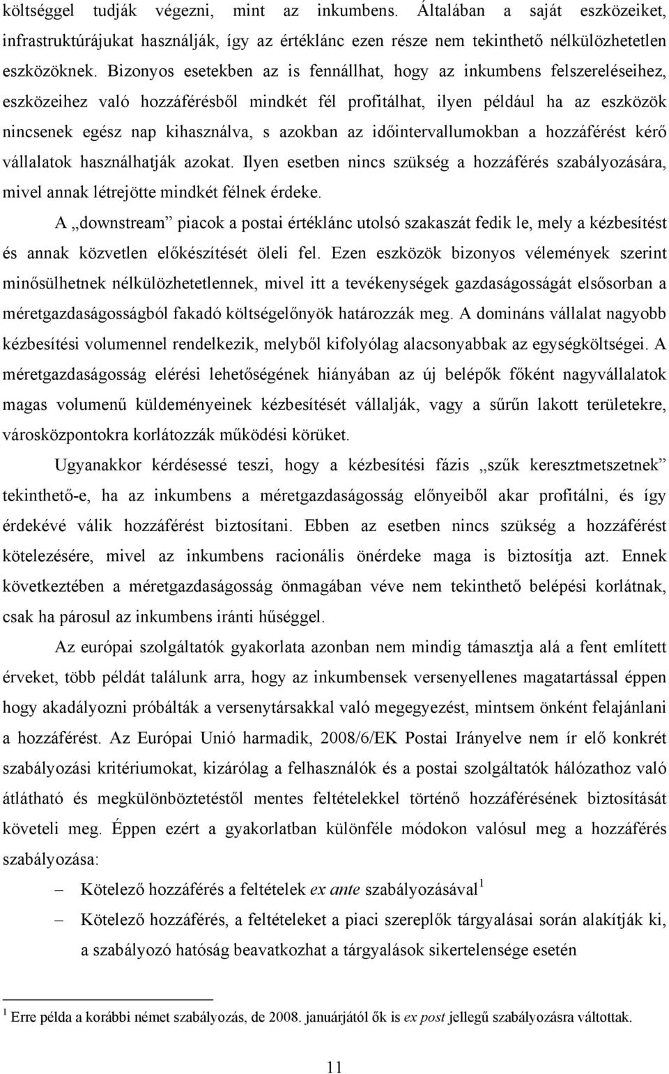 azokban az időintervallumokban a hozzáférést kérő vállalatok használhatják azokat. Ilyen esetben nincs szükség a hozzáférés szabályozására, mivel annak létrejötte mindkét félnek érdeke.