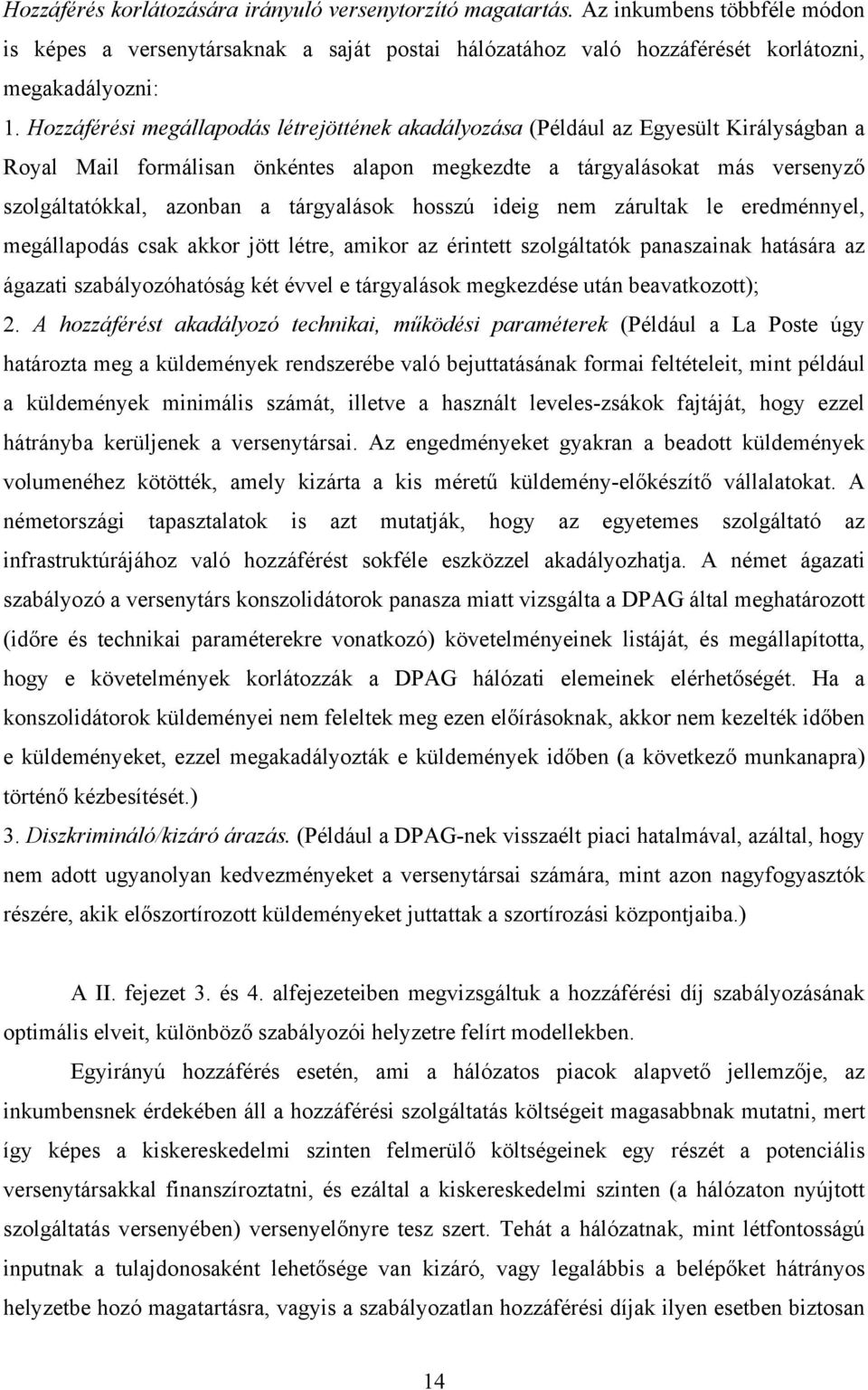 tárgyalások hosszú ideig nem zárultak le eredménnyel, megállapodás csak akkor jött létre, amikor az érintett szolgáltatók panaszainak hatására az ágazati szabályozóhatóság két évvel e tárgyalások