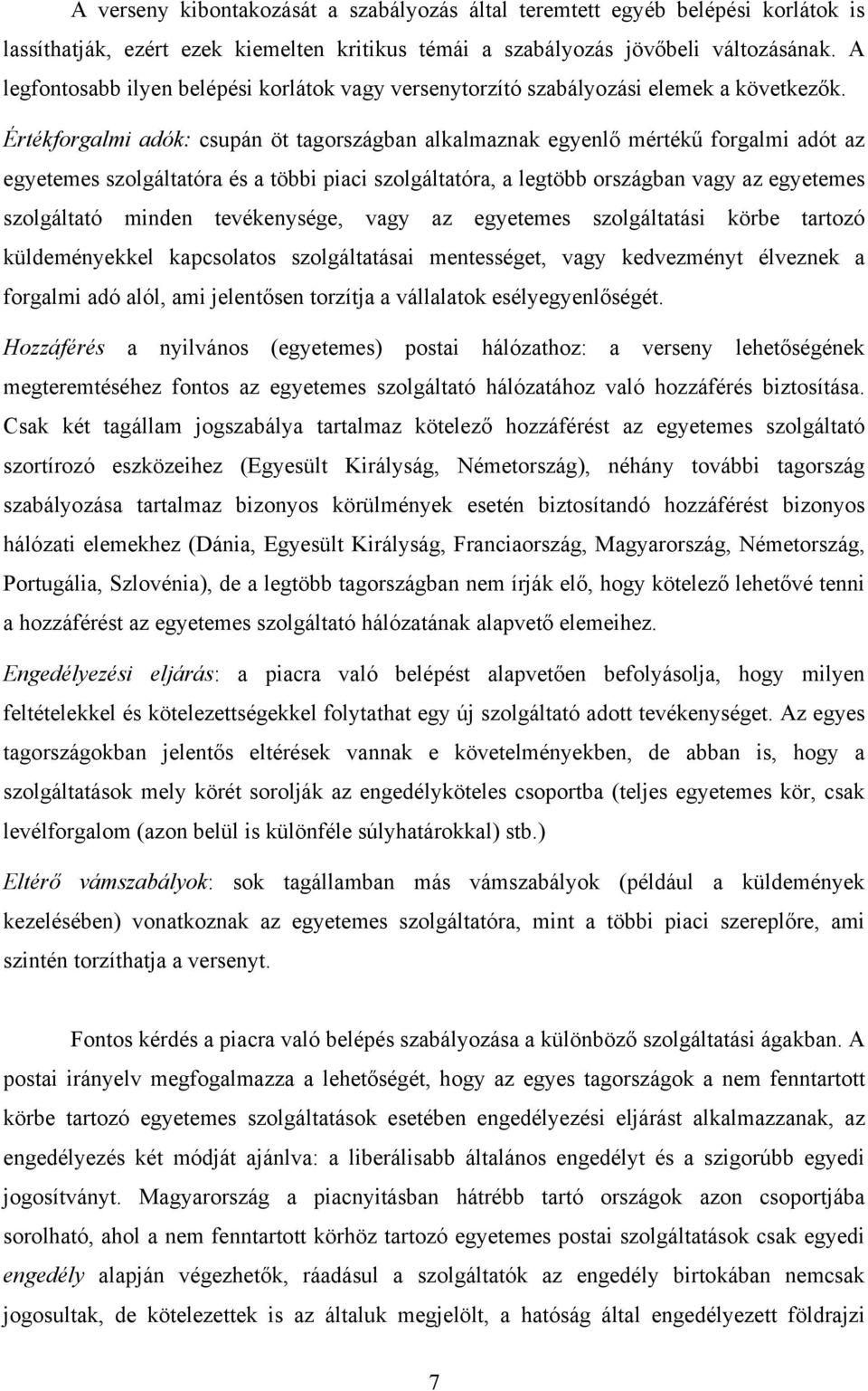 Értékforgalmi adók: csupán öt tagországban alkalmaznak egyenlő mértékű forgalmi adót az egyetemes szolgáltatóra és a többi piaci szolgáltatóra, a legtöbb országban vagy az egyetemes szolgáltató