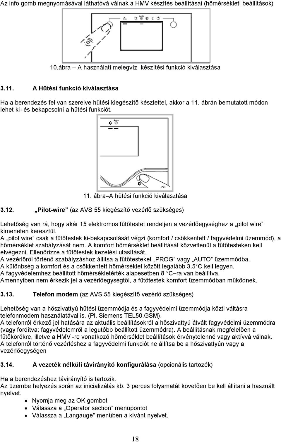 12. Pilot-wire (az AVS 55 kiegészítő vezérlő szükséges) Lehetőség van rá, hogy akár 15 elektromos fűtőtestet rendeljen a vezérlőegységhez a pilot wire kimeneten keresztül.