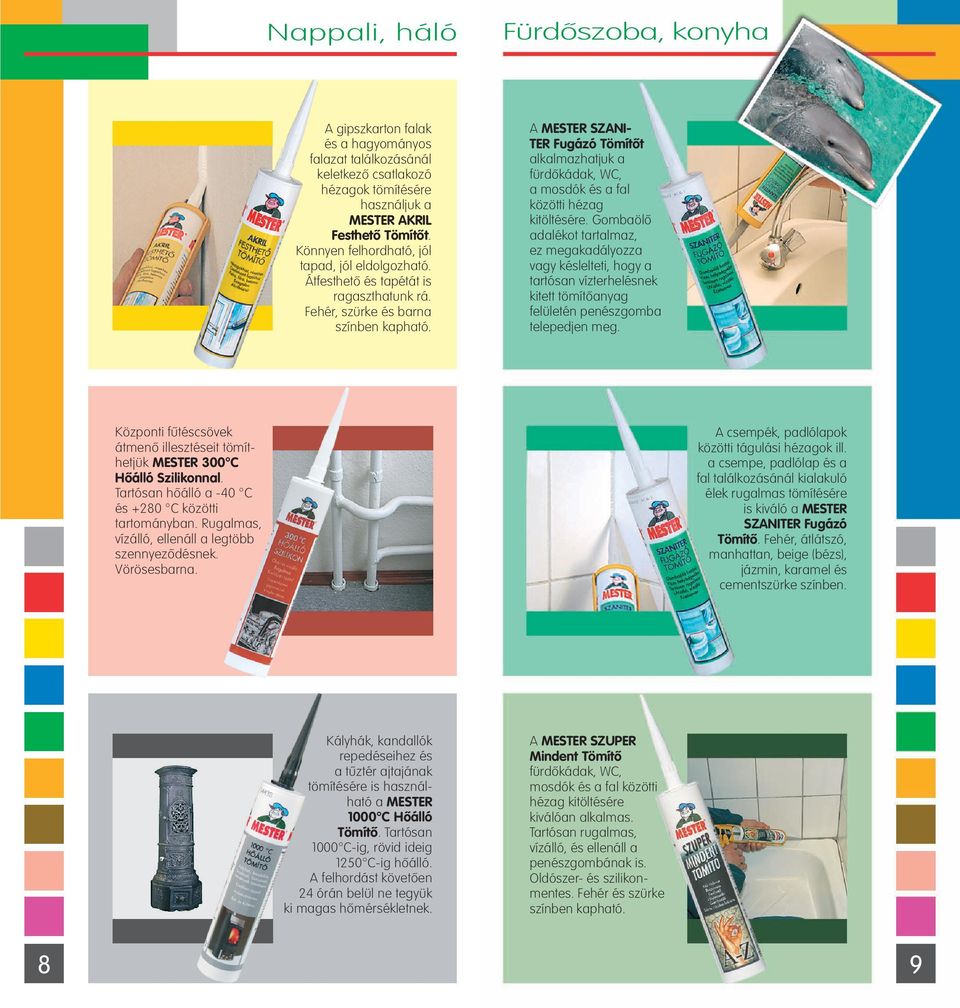 A MESTER SZANI- TER Fugázó Tömítôt alkalmazhatjuk a fürdôkádak, WC, a mosdók és a fal közötti hézag kitöltésére.