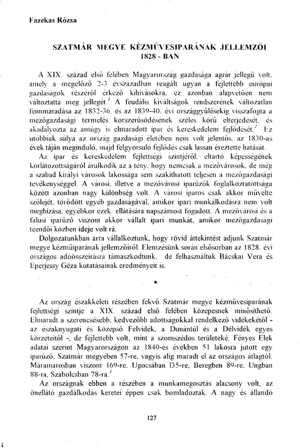 változtatta meg jellegét. A feudális kiváltságok rendszerének változatlan fennmaradása az 1832-36. és az 1839-40.