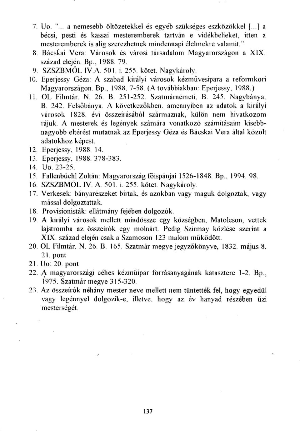 Bácskai Vera: Városok és városi társadalom Magyarországon a XIX. századelején. Bp., 1988. 79. 9. SZSZBMÖL IV.A. 501. i. 255. kötet. Nagykároly. 10.