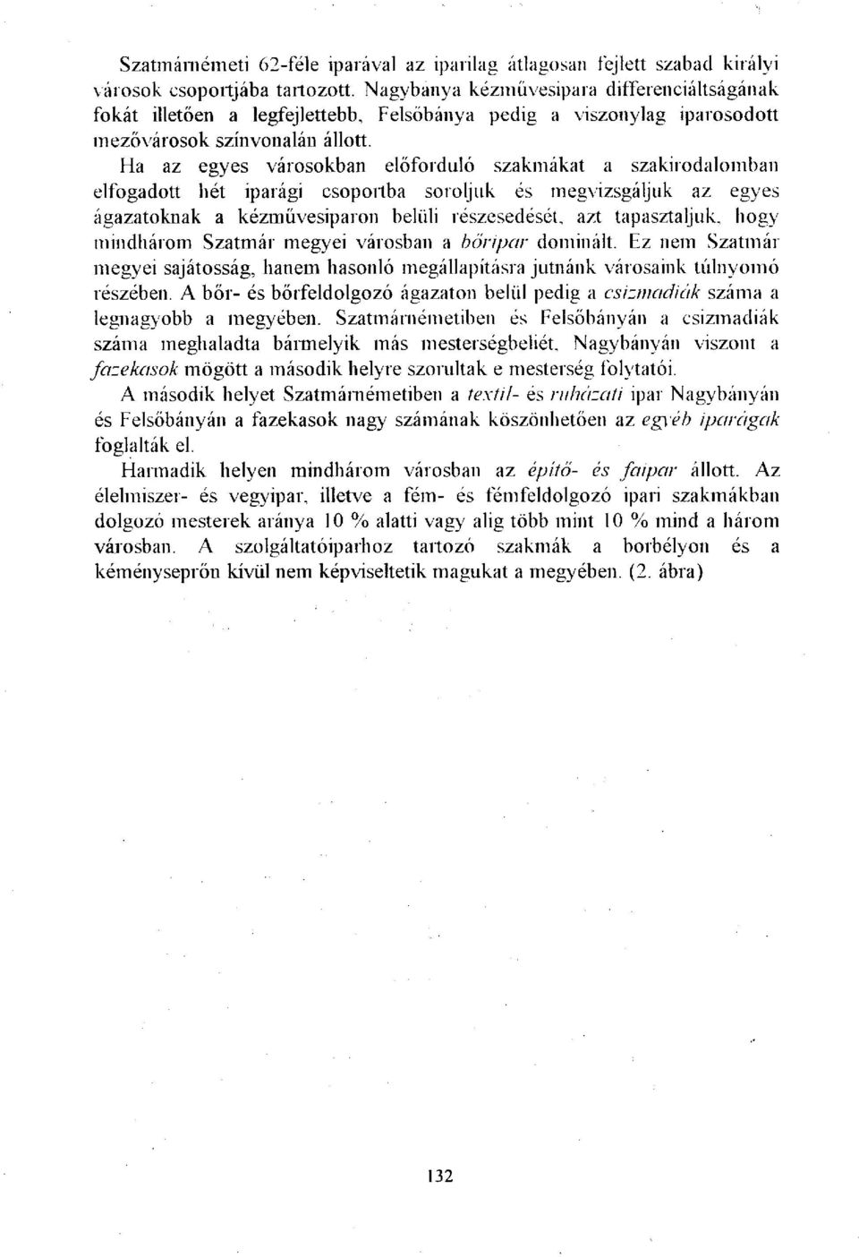 Ha az egyes városokban előforduló szakmákat a szakirodalomban elfogadott hét iparági csoportba soroljuk és megvizsgáljuk az egyes ágazatoknak a kézművesiparon belüli részesedését, azt tapasztaljuk,