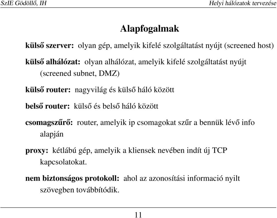 belső háló között csomagszűrő: router, amelyik ip csomagokat szűr a bennük lévő info alapján proxy: kétlábú gép, amelyik a