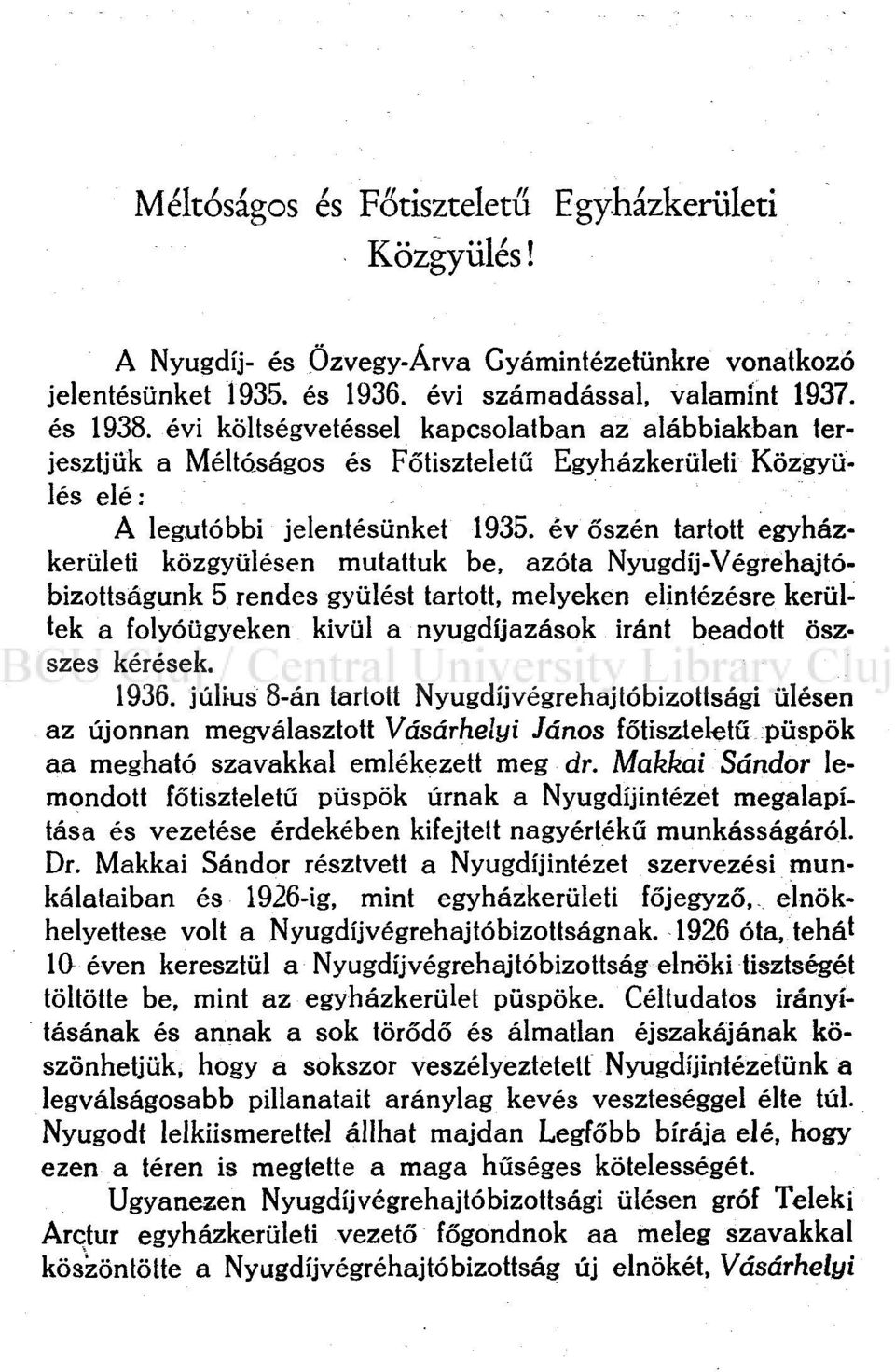 év őszén tartott egyházkerületi közgyűlésen mutattuk be, azóta Nyugdíj-Végrehajtóbizottságunk 5 rendes gyűlést tartott, melyeken elintézésre kerültek a folyóügyeken kivül a nyugdíjazások iránt