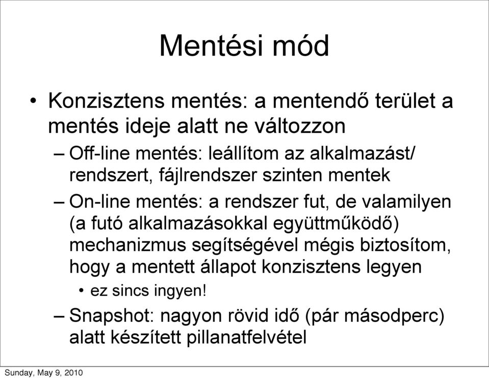 valamilyen (a futó alkalmazásokkal együttműködő) mechanizmus segítségével mégis biztosítom, hogy a mentett