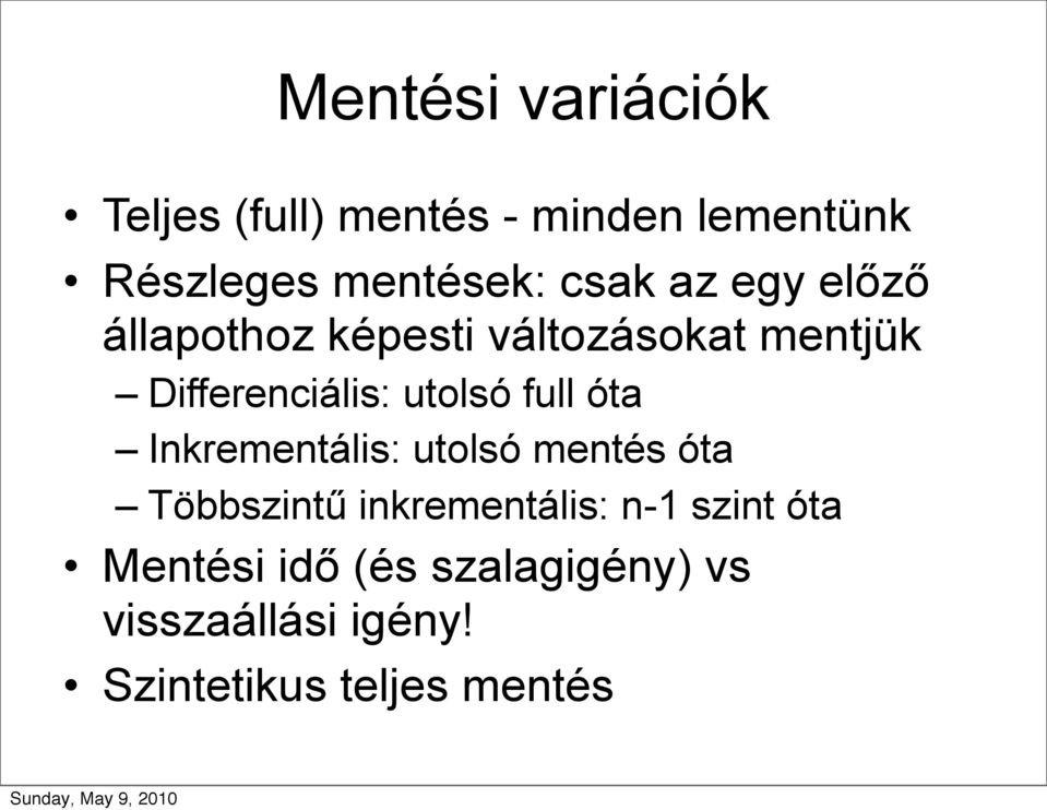 utolsó full óta Inkrementális: utolsó mentés óta Többszintű inkrementális: n-1