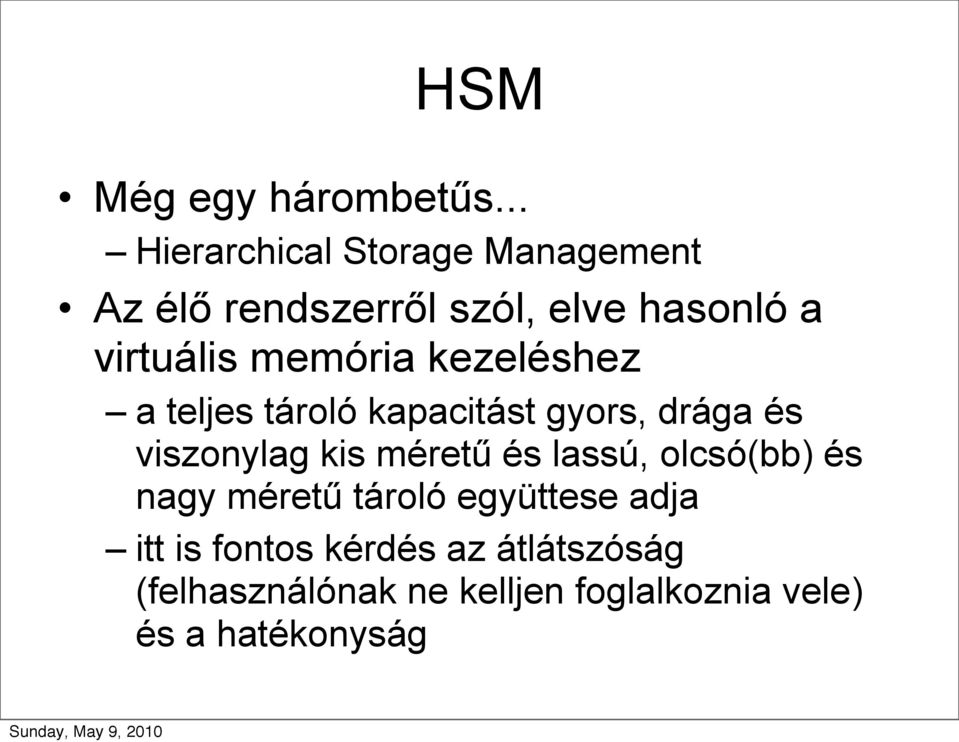 memória kezeléshez a teljes tároló kapacitást gyors, drága és viszonylag kis méretű és