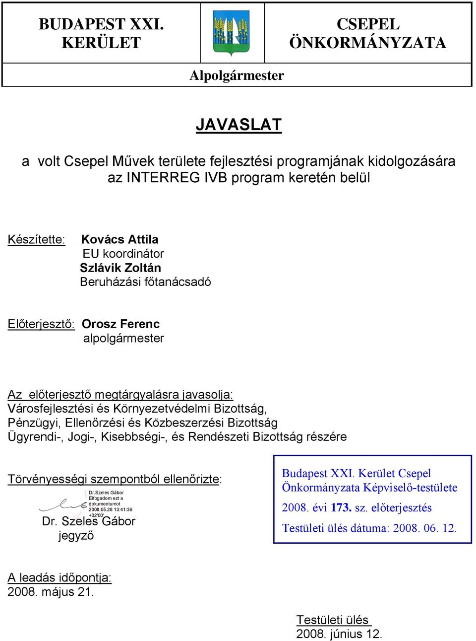 koordinátor Szlávik Zoltán Beruházási főtanácsadó Előterjesztő: Orosz Ferenc alpolgármester Az előterjesztő megtárgyalásra javasolja: Városfejlesztési és Környezetvédelmi Bizottság,