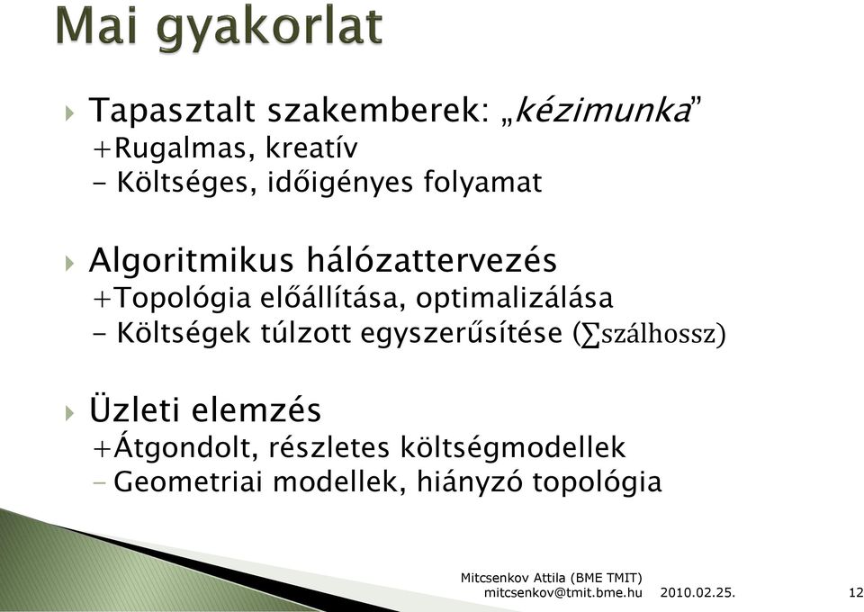 optimalizálása - Költségek túlzott egyszerűsítése ( szálhossz) Üzleti