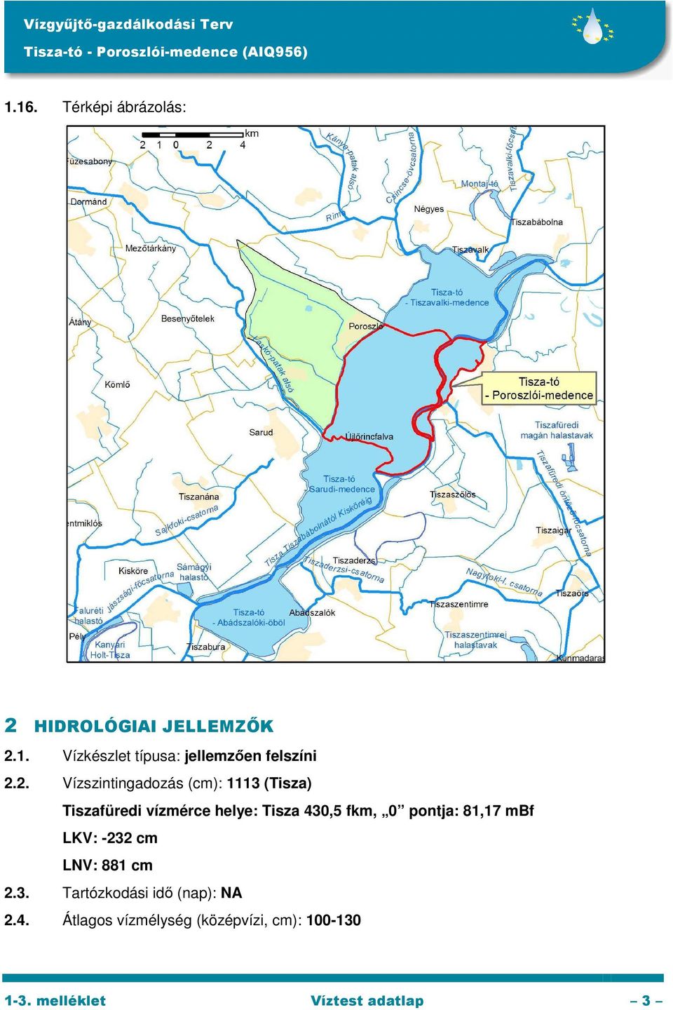 0 pontja: 81,17 mbf LKV: -232 cm LNV: 881 cm 2.3. Tartózkodási idő (nap): NA 2.4.