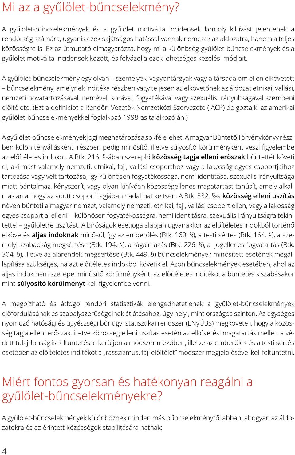 is. Ez az útmutató elmagyarázza, hogy mi a különbség gyűlölet-bűncselekmények és a gyűlölet motiválta incidensek között, és felvázolja ezek lehetséges kezelési módjait.