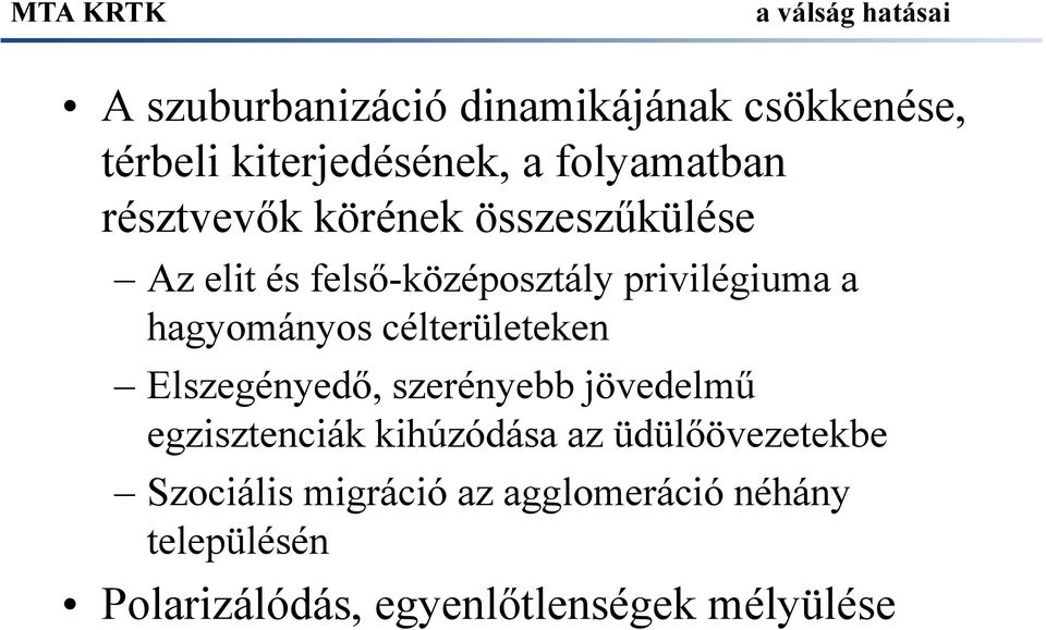 hagyományos célterületeken Elszegényedő, szerényebb jövedelmű egzisztenciák kihúzódása az