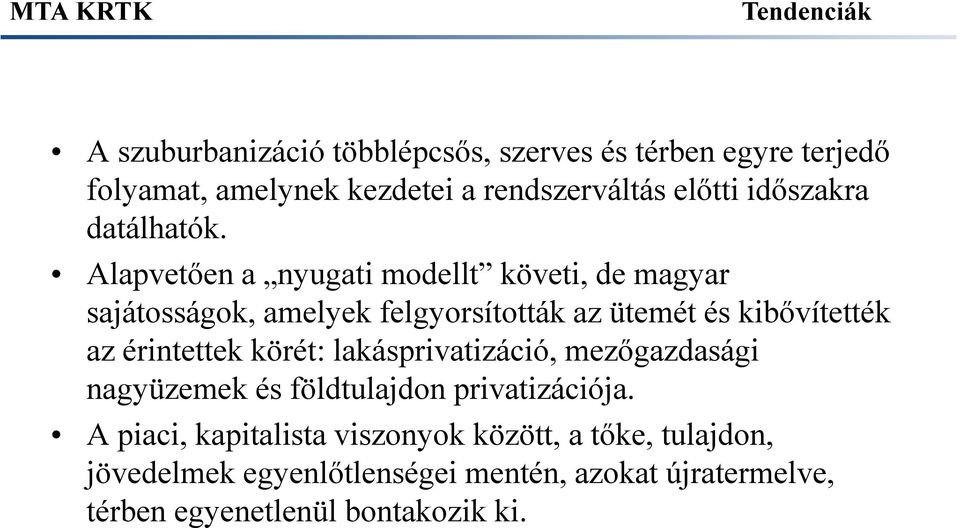 Alapvetően a nyugati modellt követi, de magyar sajátosságok, amelyek felgyorsították az ütemét és kibővítették az érintettek