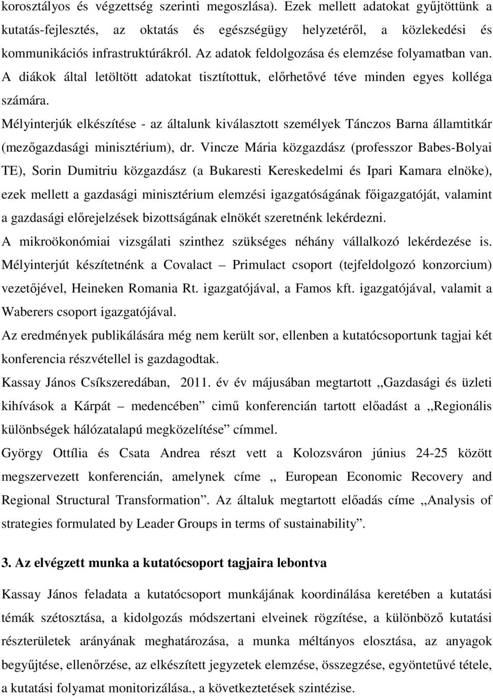 Mélyinterjúk elkészítése - az általunk kiválasztott személyek Tánczos Barna államtitkár (mezıgazdasági minisztérium), dr.