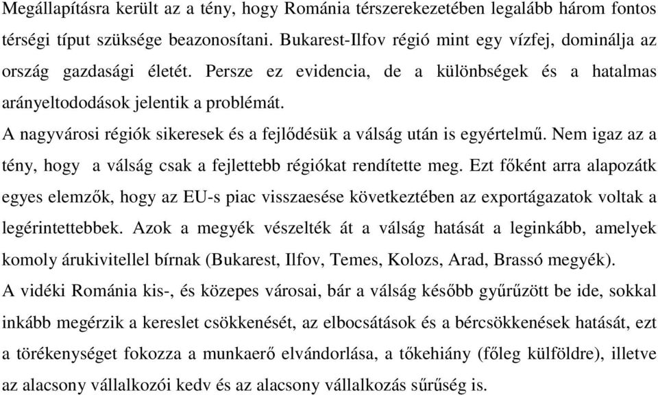 Nem igaz az a tény, hogy a válság csak a fejlettebb régiókat rendítette meg.