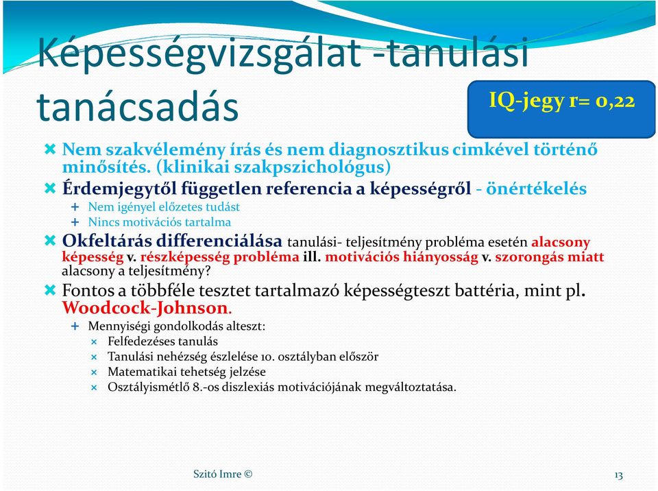 teljesítmény probléma esetén alacsony képesség v. részképesség probléma ill. motivációs hiányosság v. szorongás miatt alacsony a teljesítmény?