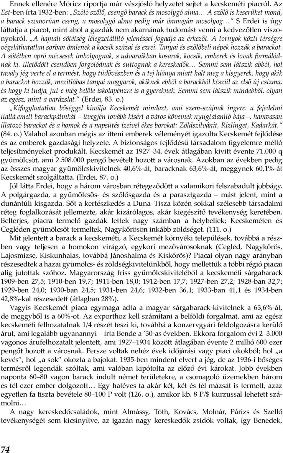 mint ahol a gazdák nem akarnának tudomást venni a kedvezőtlen viszonyokról. A hajnali sötétség lélegzetállító jelenéssel fogadja az érkezőt.