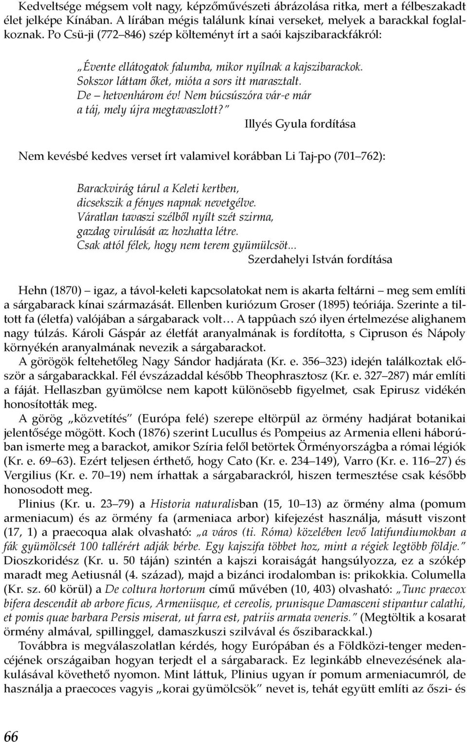 Nem búcsúszóra vár-e már a táj, mely újra megtavaszlott?