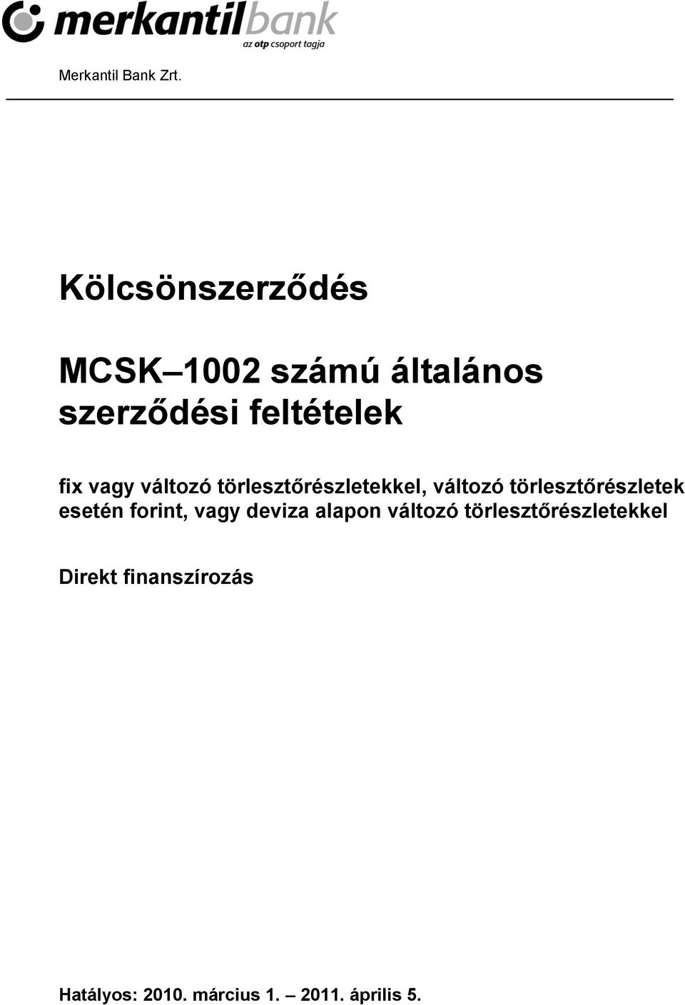 vagy változó törlesztőrészletekkel, változó törlesztőrészletek esetén