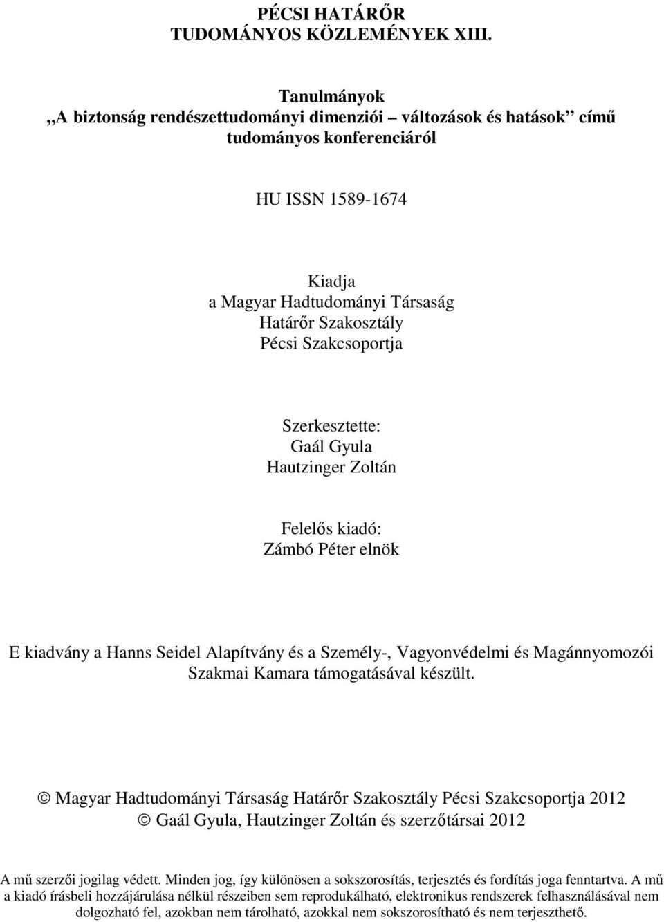 Szakcsoportja Szerkesztette: Gaál Gyula Hautzinger Zoltán Felelıs kiadó: Zámbó Péter elnök E kiadvány a Hanns Seidel Alapítvány és a Személy-, Vagyonvédelmi és Magánnyomozói Szakmai Kamara