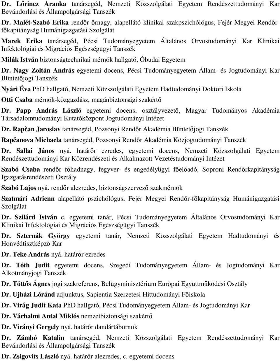 Orvostudományi Kar Klinikai Infektológiai és Migrációs Egészségügyi Tanszék Milák István biztonságtechnikai mérnök hallgató, Óbudai Egyetem Dr.